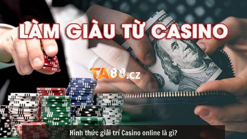 Hình thức giải trí Casino online là gì?